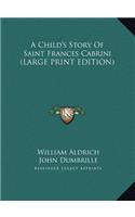 A Child's Story Of Saint Frances Cabrini (LARGE PRINT EDITION)
