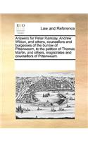 Answers for Peter Ramsay, Andrew Wilson, and Others, Counsellors and Burgesses of the Burrow of Pittenweem, to the Petition of Thomas Martin, and Others, Magistrates and Counsellors of Pittenweem.