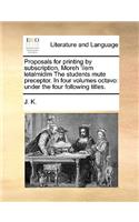 Proposals for Printing by Subscription, Moreh 'ilem Letalmidim the Students Mute Preceptor. in Four Volumes Octavo