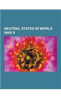 Neutral States in World War II: Independent Ireland in World War II, Portugal in World War II, Spain in World War II, Sweden in World War II, Switzerl(English)