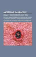 Anestesia E Rianimazione: Anestetici, Lidocaina, Anestesia Locale, Morte Cerebrale, Stato Vegetativo, Ketamina, Etere Dietilico: (Italian)