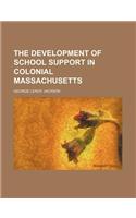 The Development of School Support in Colonial Massachusetts