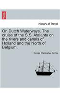 On Dutch Waterways. the Cruise of the S.S. Atalanta on the Rivers and Canals of Holland and the North of Belgium.