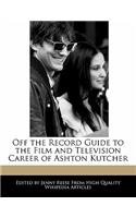 Off the Record Guide to the Film and Television Career of Ashton Kutcher