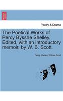 Poetical Works of Percy Bysshe Shelley. Edited, with an introductory memoir, by W. B. Scott.