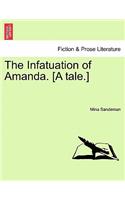 The Infatuation of Amanda. [A Tale.]: (English)