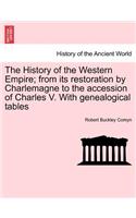 History of the Western Empire; from its restoration by Charlemagne to the accession of Charles V. With genealogical tables Vol. I.