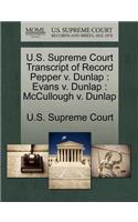 U.S. Supreme Court Transcript of Record Pepper V. Dunlap: Evans V. Dunlap: McCullough V. Dunlap