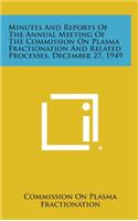 Minutes and Reports of the Annual Meeting of the Commission on Plasma Fractionation and Related Processes, December 27, 1949