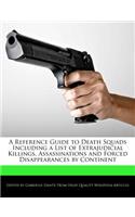 A Reference Guide to Death Squads Including a List of Extrajudicial Killings, Assassinations and Forced Disappearances by Continent: (English)
