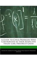 A Guide to Child Prodigies Who Contributed in Their Respective Fields: Carl Friedrich Gauss