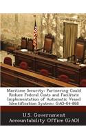 Maritime Security: Partnering Could Reduce Federal Costs and Facilitate Implementation of Automatic Vessel Identification System: Gao-04-868