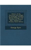 History of the University and Colleges of Cambridge: Including Notices Relating to the Founders and Eminent Men, Volumes 1-2