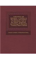 Lubrication and Lubricants: A Treatise on the Theory and Practice of Lubrication, and on the Nature, Properties, and Testing of Lubricants(English)