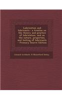 Lubrication and Lubricants: A Treatise on the Theory and Practice of Lubrication, and on the Nature, Properties, and Testing of Lubricants