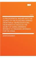 A Philosophical Inquiry Into the Source of the Pleasures Derived from Tragic Representations