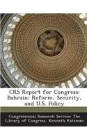 Crs Report for Congress: Bahrain: Reform, Security, and U.S. Policy