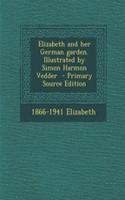 Elizabeth and Her German Garden. Illustrated by Simon Harmon Vedder - Primary Source Edition