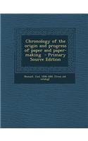 Chronology of the Origin and Progress of Paper and Paper-Making