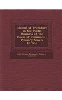 Manual of Procedure in the Public Business of the House of Commons