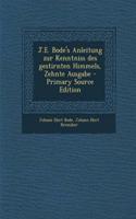 J.E. Bode's Anleitung Zur Kenntniss Des Gestirnten Himmels, Zehnte Ausgabe - Primary Source Edition