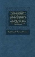 The Roll of the Royal College of Physicians of London: Comprising Biographical Sketches of All the Eminent Physicians Whose Names Are Recorded in the