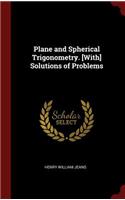 Plane and Spherical Trigonometry. [With] Solutions of Problems