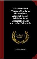 A Collection of Voyages Chiefly in the Southern Atlantick Ocean. Published from Original M.S.S. by Alexander Dalrymple