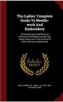The Ladies' Complete Guide To Needle-work And Embroidery