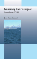 Swimming The Hellespont - Selected Poems: 1971-2001