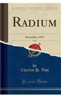 Radium, Vol. 6: December, 1915 (Classic Reprint)
