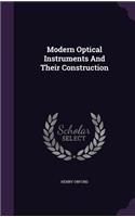 Modern Optical Instruments and Their Construction