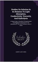 Studies On Solution In Its Relation To Light Absorption, Conductivity, Viscosity, And Hydrolysis