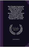 More Thoughts Occasioned by two Publications Which the Authors Call An Exposure of Some of the Numerous Misstatements and Misrepresentations Contained in a Pamphlet Commonly Known by the Name of Mr. Marryst's Pamphlet, Entitled Thoughts &c., and A