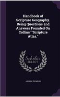 Handbook of Scripture Geography. Being Questions and Answers Founded On Collins' Scripture Atlas.