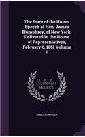 The State of the Union. Speech of Hon. James Humphrey, of New York, Delivered in the House of Representatives, February 6, 1861 Volume 1