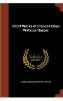 Short Works of Frances Ellen Watkins Harper