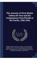 The Journey of Alvar Nuñez Cabeza de Vaca and his Companions From Florida to the Pacific, 1528-1536;