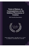 Views of Nature, Or, Contemplations on the Sublime Phenomena of Creation