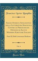 Saggio Storico-Apologetico della Letteratura Spagnuola Contro le Pregiudicate Opinioni di Alcuni Moderni Scrittori Italiani, Vol. 4: Parte II; Della Letteratura Moderna (Classic Reprint)