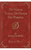 de Noite Todos OS Gatos SÃ£o Pardos (Classic Reprint)