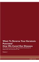 Want To Reverse Your Keratosis Punctata? How We Cured Our Diseases. The 30 Day Journal for Raw Vegan Plant-Based Detoxification & Regeneration with Information & Tips Volume 1