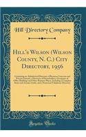 Hill's Wilson (Wilson County, N. C.) City Directory, 1956: Containing an Alphabetical Directory of Business Concerns and Private Citizens, a Directory of Householders, Occupants of Office Buildings and Other