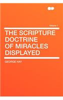 The Scripture Doctrine of Miracles Displayed Volume 1