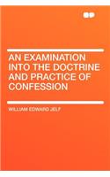 An Examination Into the Doctrine and Practice of Confession