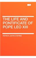 The Life and Pontificate of Pope Leo XIII