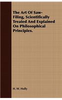 Art Of Saw-Filing, Scientifically Treated And Explained On Philosophical Principles.