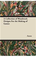 Collection of Woodwork Designs For the Making of Games