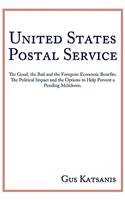 United States Postal Service: The Good, the Bad and the Foregone Economic Benefits. The Political Impact and the Options to Help Prevent a Pending Meltdown.