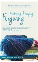 Knitting, Praying, Forgiving: A Pattern of Love and Forgiveness